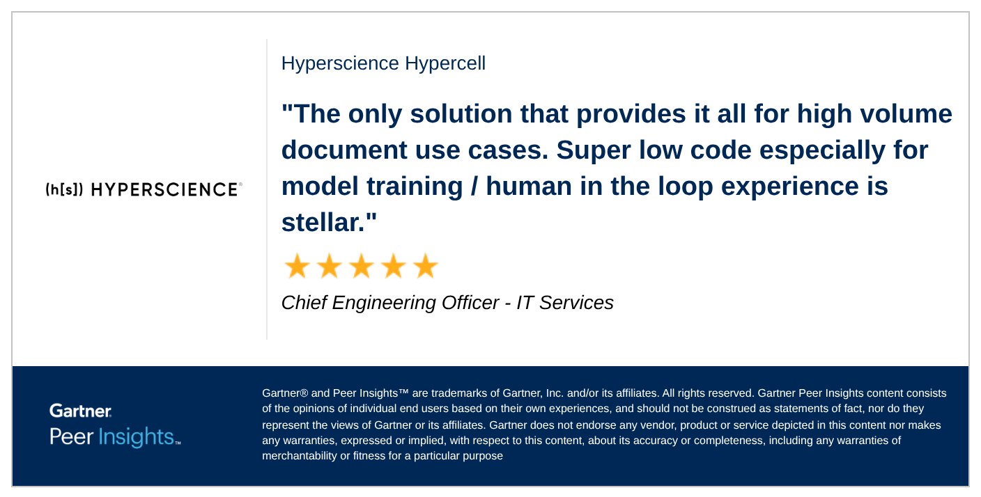 “The only solution that provides it all for high volume document use cases. Super low code especially for model training / human in the loop experience is stellar.” by Chief Engineering Officer in IT Services